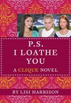 P.S. I Loathe You (Cliques Series #10) - Lisi Harrison