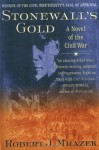 Stonewall's Gold: A Novel of the Civil War - Robert J. Mrazek