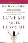 Love Me Never Leave Me: Discovering The Inseparable Bond That Our Hearts Crave - Marilyn Meberg