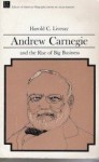 Andrew Carnegie and the Rise of Big Business - Harold C. Livesay