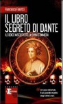 Il libro segreto di Dante: Il codice nascosto della Divina Commedia - Francesco Fioretti