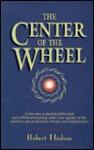 The Center of the Wheel - Robert Hudson, Vicki Schenck-Atha