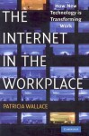 The Internet in the Workplace: How New Technology Is Transforming Work - Patricia Wallace