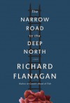 The Narrow Road to the Deep North: A novel - Richard Flanagan