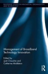 Management of Broadband Technology and Innovation: Policy, Deployment, and Use - Jyoti Choudrie, Catherine Middleton