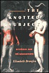 The Knotted Subject: Hysteria and Its Discontents - Elisabeth Bronfen