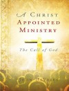 A Christ Appointed Ministry: The Call of God - John DeVries