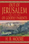 Out of Jerusalem, Vol. 1: Of Goodly Parents - H. B. Moore