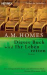 Dieses Buch Wird Ihr Leben Retten - A.M. Homes