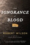 The Ignorance of Blood - Robert Wilson