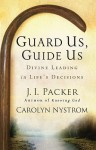 Guard Us, Guide Us: Divine Leading in Life's Decisions - J.I. Packer, Carolyn Nystrom