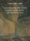 Concerning the Book That Is the Body of the Beloved - Gregory Orr