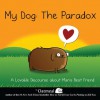 My Dog: The Paradox: A Lovable Discourse about Man's Best Friend - Matthew Inman