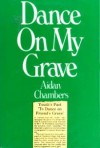 Dance on My Grave: A Life and a Death in Four Parts .. - Aidan Chambers