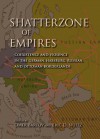 Shatterzone of Empires: Coexistence and Violence in the German, Habsburg, Russian, and Ottoman Borderlands - Eric D. Weitz, Omer Bartov