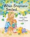 When Stephanie Smiled... - Jeanne Willis, Penelope Jossen