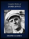 Complete Works of James Joyce (Illustrated) - James Joyce