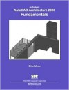 Autodesk AutoCAD Architecture Fundamentals 2008 - Elise Moss