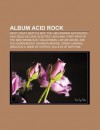 Album Acid Rock: West Coast Seattle Boy: The Jimi Hendrix Anthology, Axis: Bold as Love, Electric Ladyland, First Rays of the New Risin - Source Wikipedia