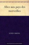 Alice aux pays des merveilles - Lewis Carroll