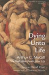 Dying Unto Life - Arthur C. McGill, David William Cain, C. FitzSimons Allison