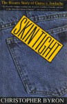 Skin Tight: The Bizarre Story of Guess V. Jordache--Glamour, Greed, and Dirty Tricks in the Fashion Industry - Christopher Byron