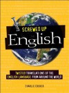 Screwed Up English: Twisted Translations of the English Language from Around the World - Charlie Croker