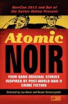 Atomic Noir: Four Dark Original Stories Inspired By Post-World War II Crime Fiction - Lou Boxer, Duane Swierczynski, Terrence P. McCauley