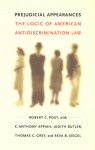 Prejudicial Appearances: The Logic of American Antidiscrimination Law - Robert C. Post, K. Anthony Appiah, Judith Butler, Thomas C. Grey