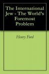 The International Jew - The World's Foremost Problem - Henry Ford