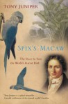 Spix's Macaw: The Race to Find the World's Rarest Bird - Tony Juniper