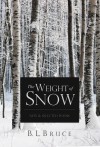 The Weight of Snow: New & Selected Poems - B. L. Bruce