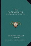 The Sagebrusher: A Story Of The West (1919) - Emerson Hough, J. Henry