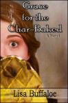 Grace for the Char-Baked - Lisa Buffaloe