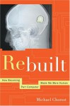 Rebuilt: My Journey Back to the Hearing World - Michael Chorost