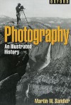 Photography: An Illustrated History (Oxford Illustrated Histories) - Martin W. Sandler