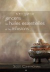 Le livre complet sur l'encens, les huiles essentielles et les infusions - Scott Cunningham