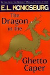 The Dragon in the Ghetto Caper - E.L. Konigsburg