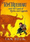 Tom Trueheart and the Land of Myths and Legends - Ian Beck