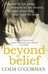 Beyond Belief: Abused by his priest. Betrayed by his church. The story of the boy who sued the Pope. - Colm O'Gorman