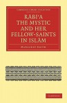 Rābiʻa The Mystic & Her Fellow Saints In Islām: Being The Life And Teachings Of Rābiʻa Al ʻadawiyya Al Qaysiyya Of Bașra Together With Some Account Of The Place Of The Women Saints In Islām - Margaret Smith