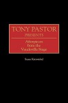 Tony Pastor Presents: Afterpieces from the Vaudeville Stage - Susan Kattwinkel