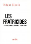 Les Fratricides: Yougoslavie Bosnie 1991 1995 - Edgar Morin