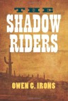 The Shadow Riders - Owen G. Irons