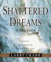 Shattered Dreams Workbook: God's Unexpected Pathway to Joy - Larry Crabb