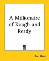 A Millionaire of Rough and Ready - Bret Harte