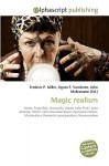 Magic Realism - Agnes F. Vandome, John McBrewster, Sam B Miller II