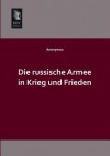 Die Russische Armee in Krieg Und Frieden - Anonymous Anonymous