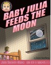 Baby Julia Feeds the Moon - Jason Sandberg