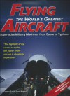 Flying The World's Greatest Aircraft Superlative Military Machines From Sabre To Typhoon - James Bennett